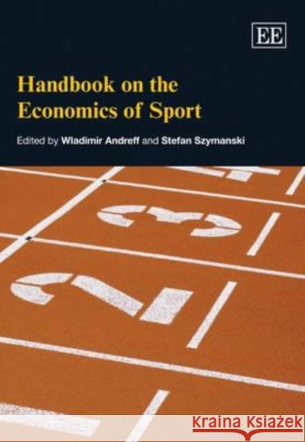 Handbook on the Economics of Sport Wladimir Andreff Stefan Szymanski  9781848443518 Edward Elgar Publishing Ltd