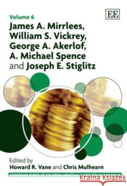 Pioneering papers of the Nobel Memorial laureates in economics: James A.Mirrlees, William S.Wickerey, George A.Akerlof, A.Michael Spence and Joseph E.  9781848443570 