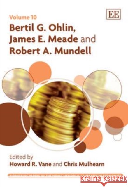 Pioneering papers of the Nobel Memorial laureates in economics: Bertil G.Ohlin, James E.Meade and Robert A.Mundell  9781848443617 