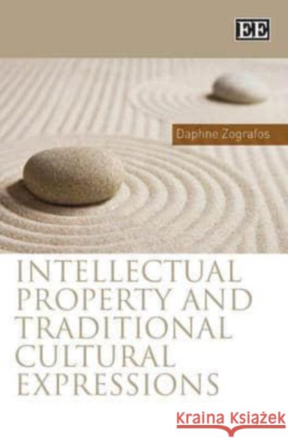 Intellectual Property and Traditional Cultural Expression Daphne Zografos   9781848444065 Edward Elgar Publishing Ltd