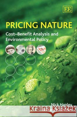 Pricing Nature: Cost-Benefit Analysis and Environmental Policy Nick Hanley Edward Barbier  9781848444706 Edward Elgar Publishing Ltd