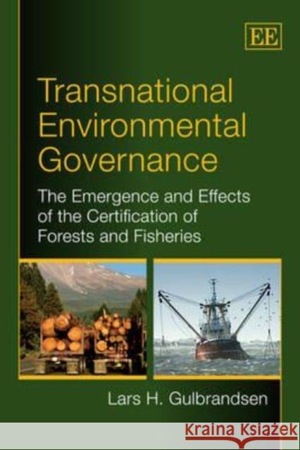 Transnational Environmental Governance: The Origins and Effects of the Certification of Forests and Fisheries  9781848445284 Edward Elgar Publishing Ltd