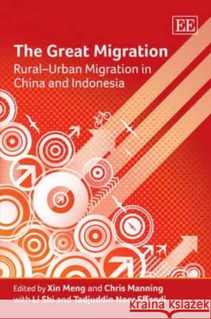 The Great Migration: Rural-Urban Migration in China and Indonesia Xin Meng (Australian National University Chris Manning Shi Li 9781848446441 Edward Elgar Publishing Ltd