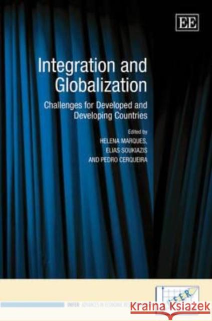 Integration and Globalization: Challenges for Developed and Developing Countries Helena Marques, Elias Soukiazis, Pedro Cerqueira 9781848446557