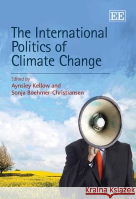 The International Politics of Climate Change  9781848446908 Edward Elgar Publishing Ltd