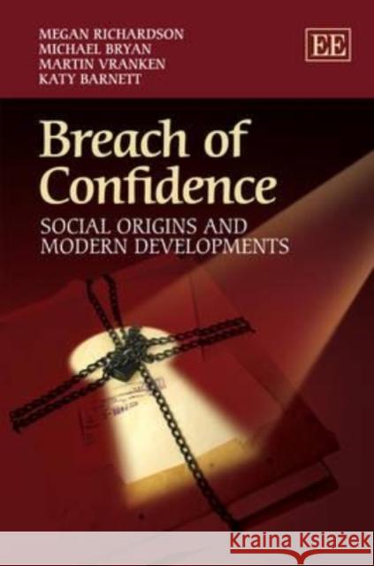 Breach of Confidence: Social Origins and Modern Developments Megan Richardson Michael Bryan Martin Vranken 9781848446939