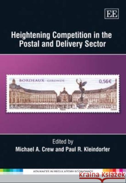 Heightening Competition in the Postal and Delivery Sector  9781848446984 Edward Elgar Publishing Ltd