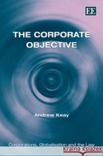The Corporate Objective  9781848447714 Edward Elgar Publishing Ltd