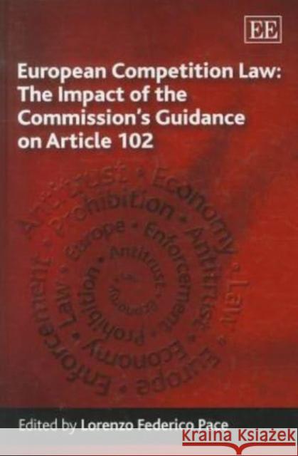 European Competition Law: The Impact of the Commission's Guidance on Article 102 Lorenzo Federico Pace   9781848447738 Edward Elgar Publishing Ltd