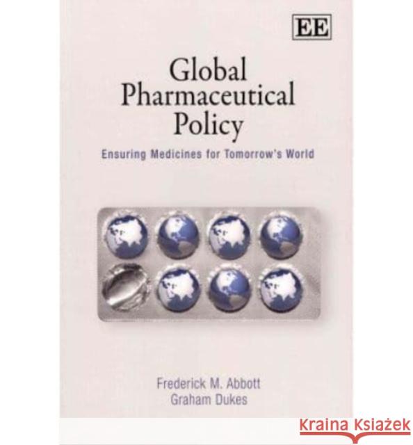 Global Pharmaceutical Policy: Ensuring Medicines for Tomorrow's World  9781848448032 Edward Elgar Publishing Ltd