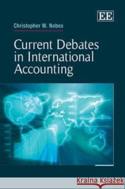 Current Debates in International Accounting Christopher Nobes   9781848448384 Edward Elgar Publishing Ltd