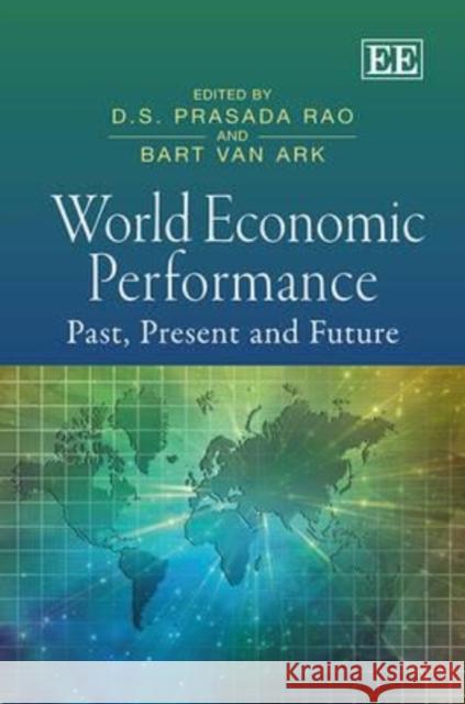 World Economic Performance: Past, Present and Future D.S. Prasada Rao Bart Van Ark  9781848448483 Edward Elgar Publishing Ltd