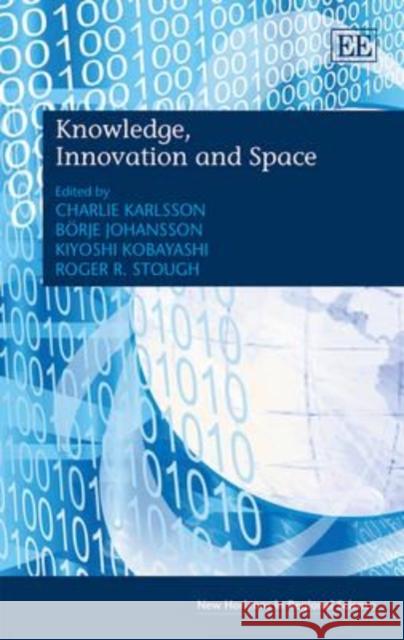 Knowledge, Innovation and Space Charlie Karlsson Borje Johansson K. Kobayashi 9781848449015 Edward Elgar Publishing Ltd