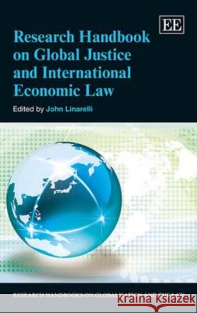 Research Handbook on Global Justice and International Economic Law John Linarelli   9781848449664