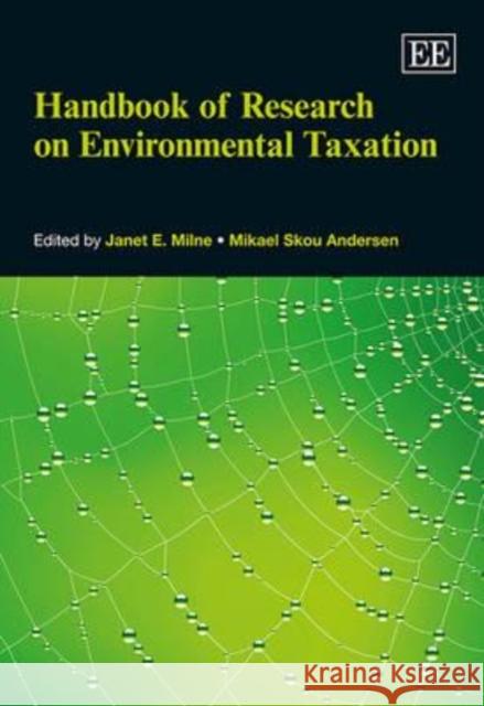 Handbook of Research on Environmental Taxation Janet E Milne Mikael Skou Andersen  9781848449978