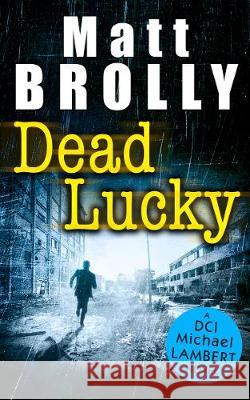 Dead Lucky (DCI Michael Lambert crime series, Book 2) Matt Brolly 9781848458000 HarperCollins Publishers