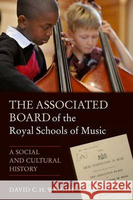 The Associated Board of the Royal Schools of Music - A Social and Cultural History Wright,  David; 0; 0 9781848495791