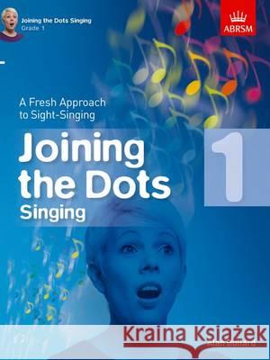 Joining the Dots Singing, Grade 1: A Fresh Approach to Sight-Singing  9781848497399 Joining the Dots (ABRSM)