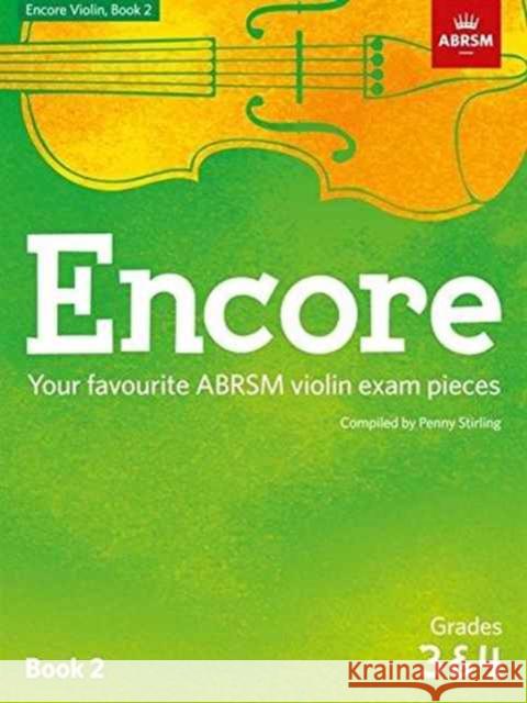 Encore Violin, Book 2, Grades 3 & 4: Your favourite ABRSM violin exam pieces Stirling, Penny 9781848499362 ABRSM Exam Pieces