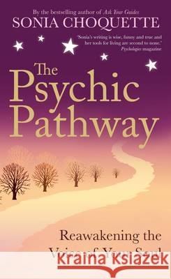 The Psychic Pathway: Reawakening the Voice of Your Soul Sonia Choquette 9781848502710