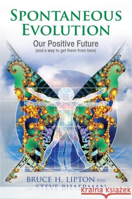 Spontaneous Evolution: Our Positive Future and a Way to Get There from Here Steve Bhaerman 9781848503052