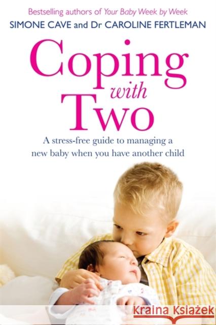 Coping with Two: A Stress-Free Guide to Managing a New Baby When You Have Another Child Cave, Simone 9781848508125 0