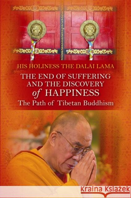 End of Suffering and the Discovery of Happiness: The Path of Tibetan Buddhism. His Holiness the Dalai Lama Bstan-Dzin-Rgya-Mtsho, Dalai Lama XIV 9781848509344