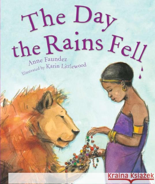 The Day The Rains Fell Anne Faundez, Karin Littlewood, Karin Littlewood 9781848530157