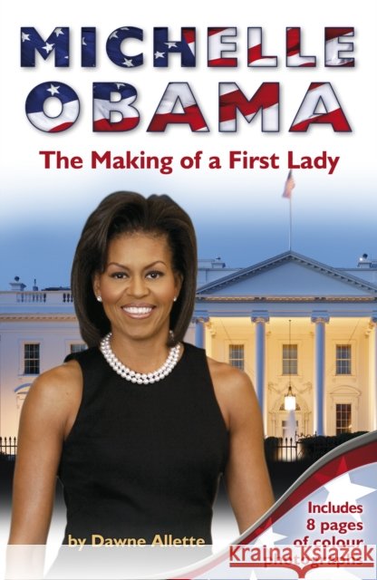 Michelle Obama : The Making of a First Lady Dawne Allette 9781848530294 0