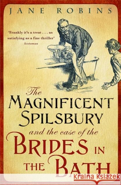 The Magnificent Spilsbury and the Case of the Brides in the Bath Jane Robins 9781848541092