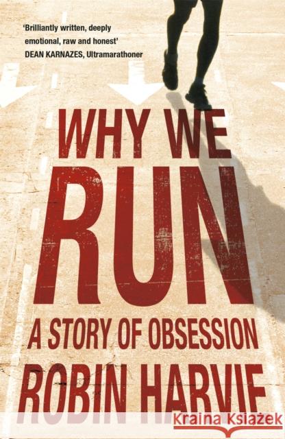 Why We Run: A Story of Obsession Robin Harvie 9781848541771 0