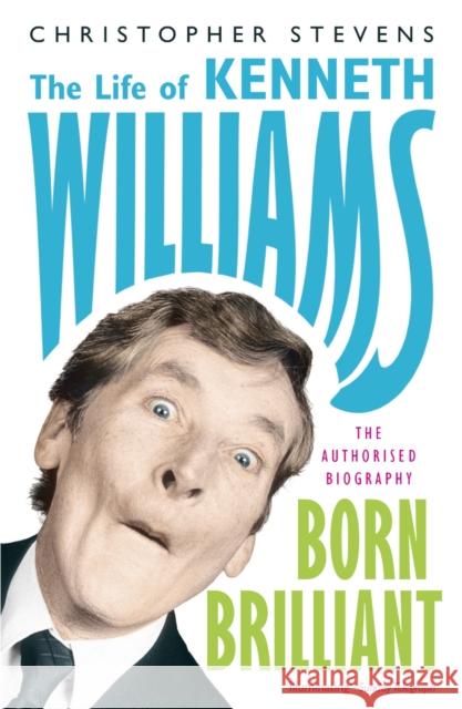 Kenneth Williams: Born Brilliant: The Life of Kenneth Williams Christopher Stevens 9781848541979 John Murray Press