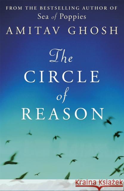 The Circle of Reason Amitav Ghosh 9781848544161