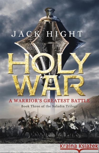 Holy War: Book Three of the Saladin Trilogy Jack Hight 9781848545373 Hodder & Stoughton