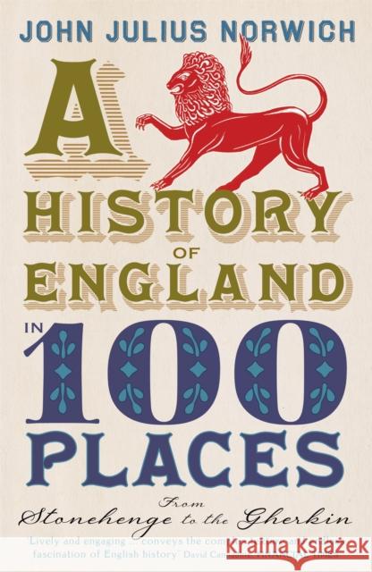 A History of England in 100 Places: From Stonehenge to the Gherkin John Julius Norwich 9781848546097