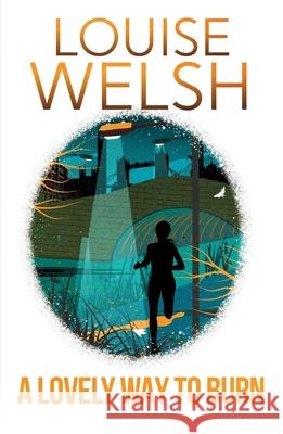 A Lovely Way to Burn: It doesn't look like murder in a city full of death... Louise Welsh 9781848546530 John Murray Press