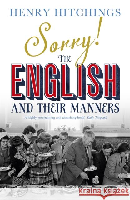 Sorry! The English and Their Manners Henry Hitchings 9781848546677