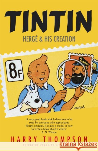 Tintin: Herge and His Creation Harry Thompson 9781848546721