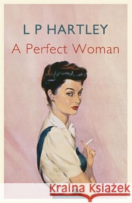 A Perfect Woman L P Hartley 9781848548138 0