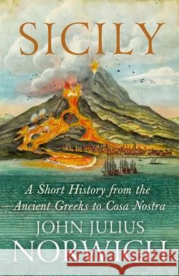 Sicily: A Short History, from the Greeks to Cosa Nostra John Julius Norwich 9781848548978 John Murray Press