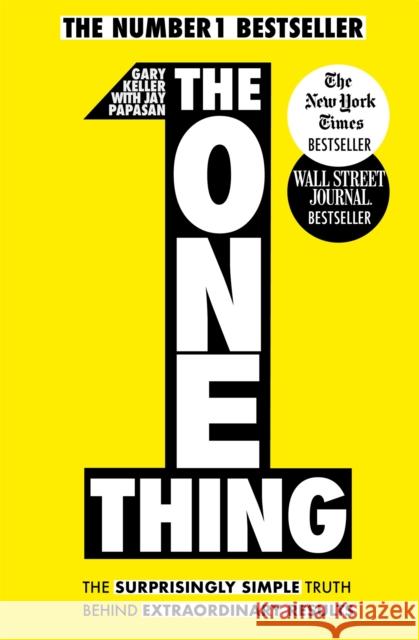 The One Thing: The Surprisingly Simple Truth Behind Extraordinary Results: Achieve your goals with one of the world's bestselling success books Gary Keller 9781848549258