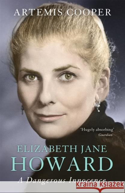 Elizabeth Jane Howard: A Dangerous Innocence Cooper, Artemis 9781848549265