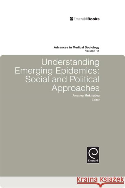 Understanding Emerging Epidemics: Social and Political Approaches Ananya Mukherjea 9781848550803