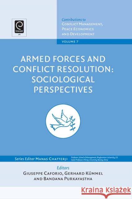 Armed Forces and Conflict Resolution: Sociological Perspectives Guiseppe Caforio, Gerhard Kummel, Bandara Purkayastha 9781848551220 Emerald Publishing Limited