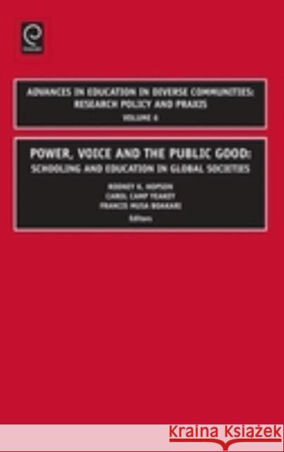 Power, Voice and the Public Good: Schooling and Education in Global Societies Rodney Hopson, Carol Camp-Yeakey, Francis Musa Boakari 9781848551848