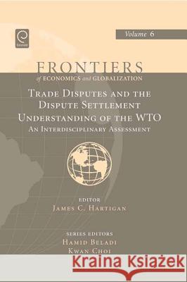 Trade Disputes and the Dispute Settlement Understanding of the WTO: An Interdisciplinary Assessment James C. Hartigan 9781848552067 Emerald Publishing Limited