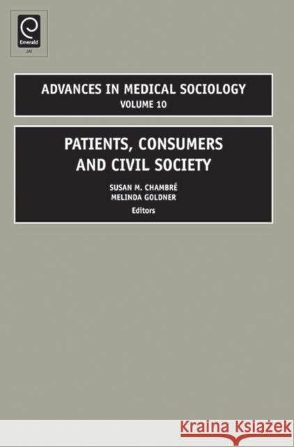 Patients, Consumers and Civil Society Susan Chambre, Melinda A. Goldner, Barbara Katz Rothman 9781848552142