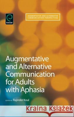 Augmentative and Alternative Communication for Adults with Aphasia: Science and Clinical Practice Rajinder Koul 9781848552180