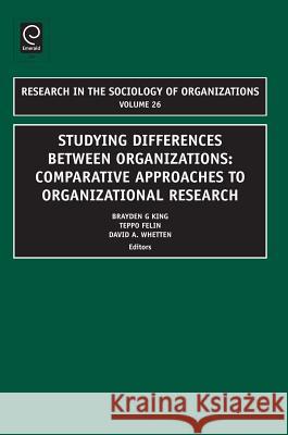 Studying Differences Between Organizations: Comparative Approaches to Organizational Research Brayden King, Teppo Felin, David A. Whetten 9781848556461
