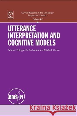 Utterance Interpretation and Cognitive Models Philippe D Mikhail Kissine 9781848556508 EMERALD GROUP PUBLISHING LIMITED